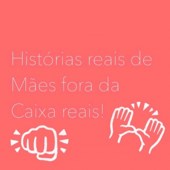 Mães fora da Caixa Reais